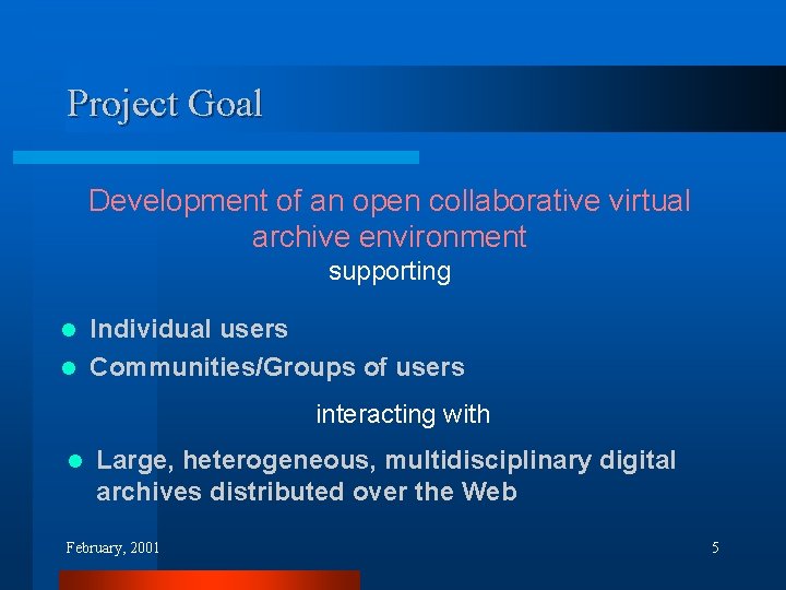 Project Goal Development of an open collaborative virtual archive environment supporting Individual users l