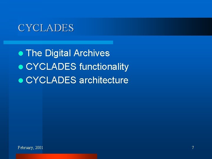 CYCLADES l The Digital Archives l CYCLADES functionality l CYCLADES architecture February, 2001 7