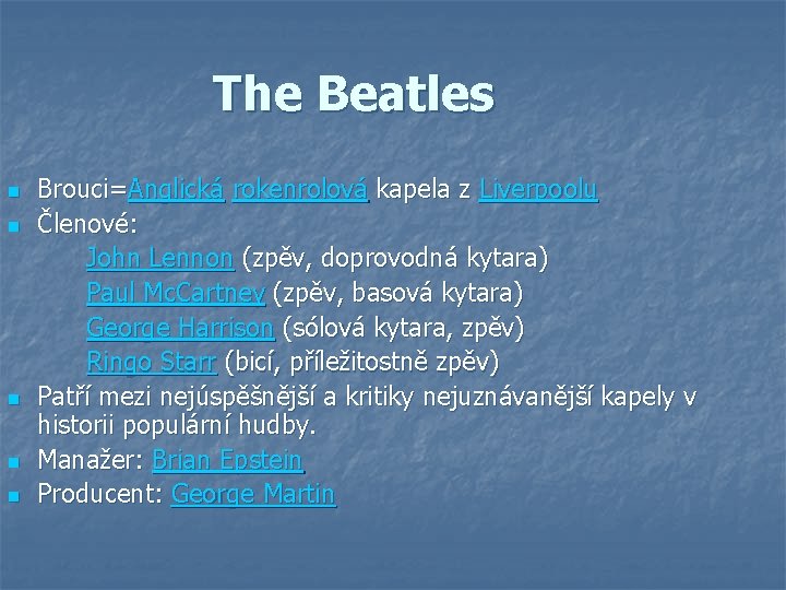 The Beatles n n n Brouci=Anglická rokenrolová kapela z Liverpoolu Členové: John Lennon (zpěv,