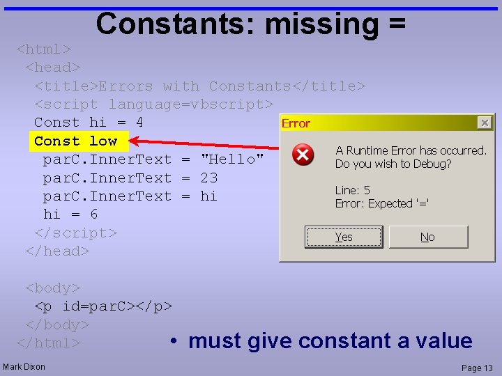 Constants: missing = <html> <head> <title>Errors with Constants</title> <script language=vbscript> Const hi = 4