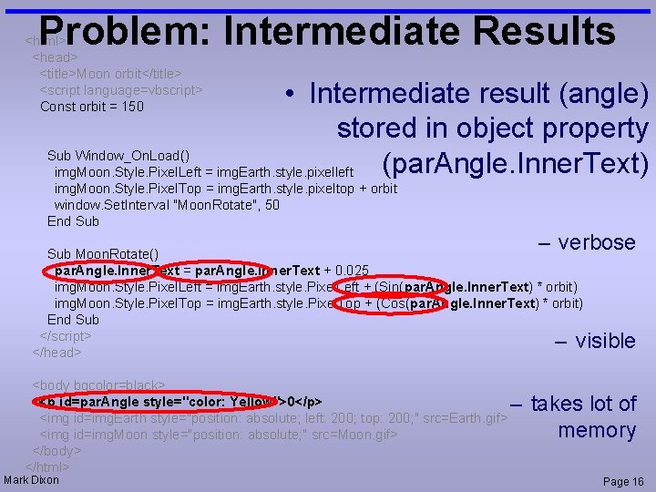 Problem: Intermediate Results <html> <head> <title>Moon orbit</title> <script language=vbscript> Const orbit = 150 •