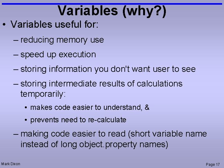 Variables (why? ) • Variables useful for: – reducing memory use – speed up