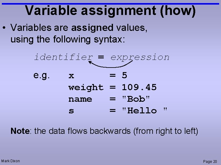 Variable assignment (how) • Variables are assigned values, using the following syntax: identifier =