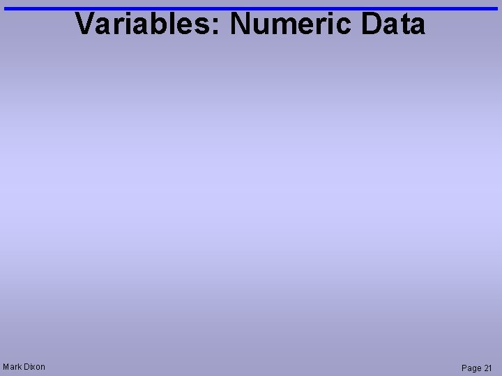 Variables: Numeric Data Mark Dixon Page 21 