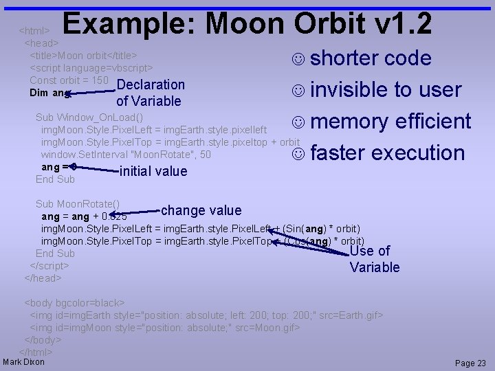 Example: Moon Orbit v 1. 2 <html> <head> <title>Moon orbit</title> <script language=vbscript> Const orbit