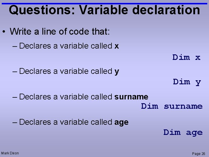 Questions: Variable declaration • Write a line of code that: – Declares a variable