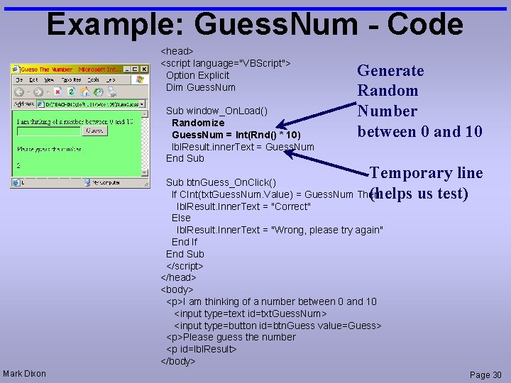 Example: Guess. Num - Code <head> <script language="VBScript"> Option Explicit Dim Guess. Num Sub