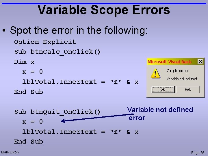 Variable Scope Errors • Spot the error in the following: Option Explicit Sub btn.