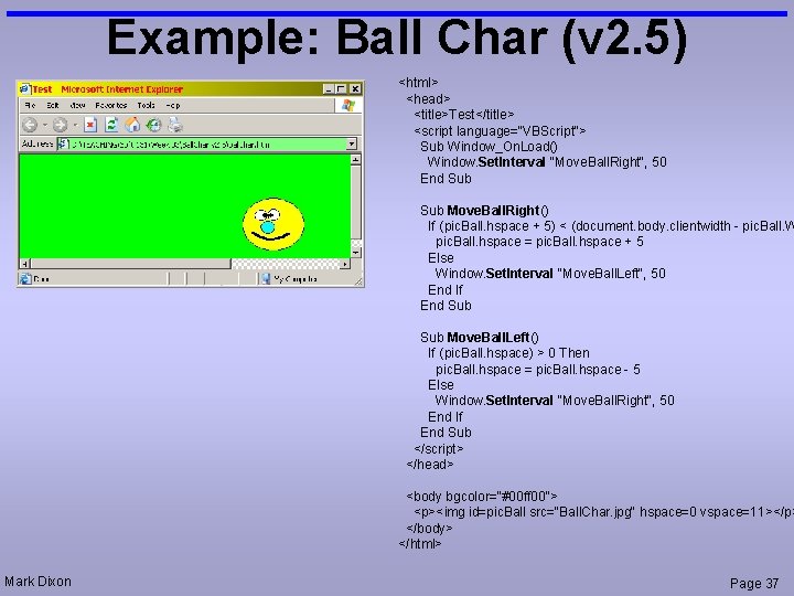 Example: Ball Char (v 2. 5) <html> <head> <title>Test</title> <script language="VBScript"> Sub Window_On. Load()