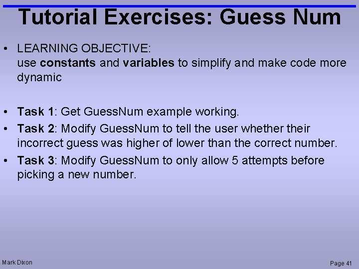 Tutorial Exercises: Guess Num • LEARNING OBJECTIVE: use constants and variables to simplify and
