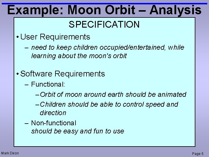 Example: Moon Orbit – Analysis SPECIFICATION • User Requirements – need to keep children