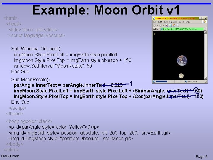 Example: Moon Orbit v 1 <html> <head> <title>Moon orbit</title> <script language=vbscript> Sub Window_On. Load()