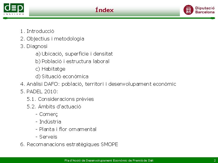 Índex 1. Introducció 2. Objectius i metodologia 3. Diagnosi a) Ubicació, superfície i densitat