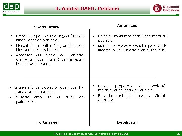 4. Anàlisi DAFO. Població Amenaces Oportunitats § Noves perspectives de negoci fruit de l’increment