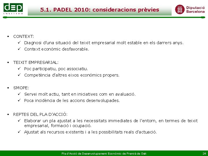 5. 1. PADEL 2010: consideracions prèvies § CONTEXT: ü Diagnosi d’una situació del teixit