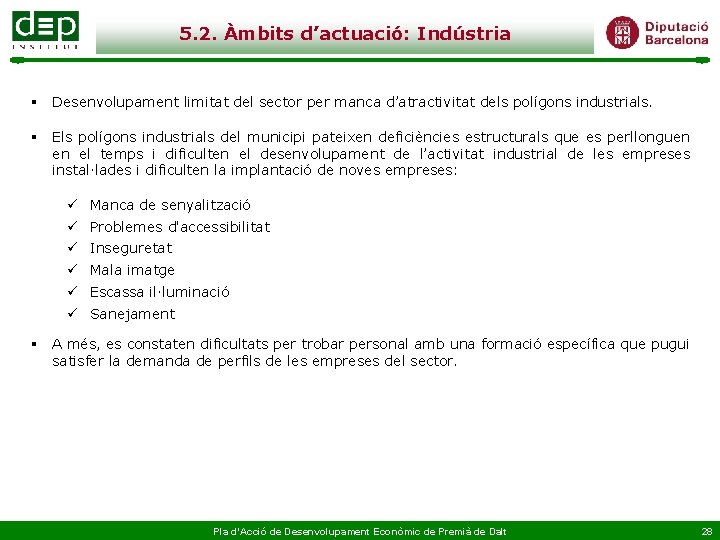 5. 2. Àmbits d’actuació: Indústria § Desenvolupament limitat del sector per manca d’atractivitat dels