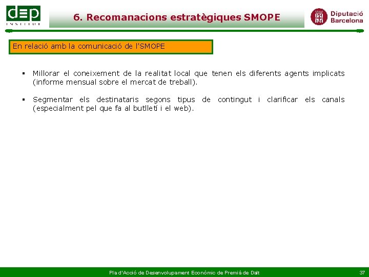 6. Recomanacions estratègiques SMOPE En relació amb la comunicació de l’SMOPE § Millorar el