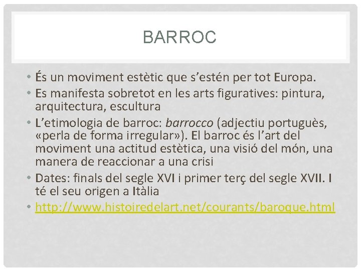 BARROC • És un moviment estètic que s’estén per tot Europa. • Es manifesta