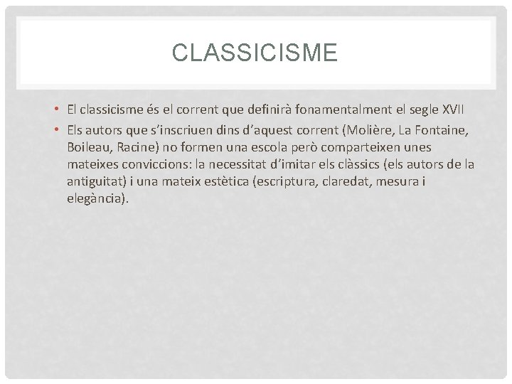 CLASSICISME • El classicisme és el corrent que definirà fonamentalment el segle XVII •