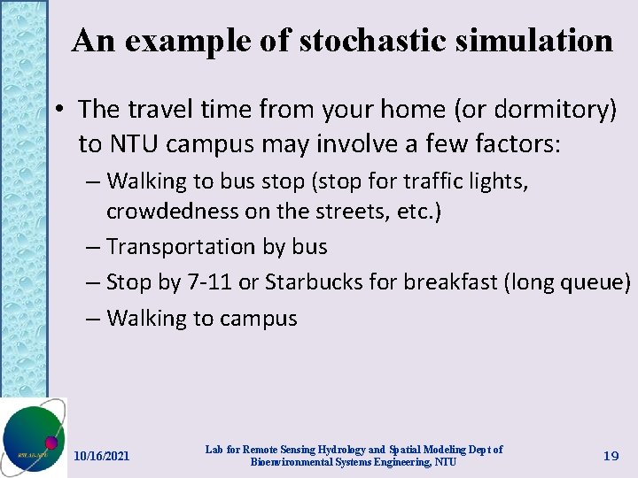 An example of stochastic simulation • The travel time from your home (or dormitory)