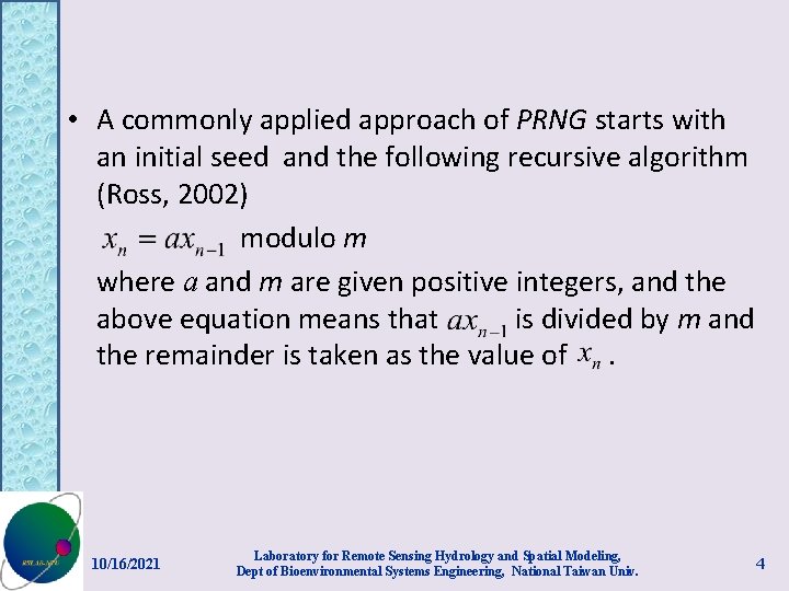  • A commonly applied approach of PRNG starts with an initial seed and