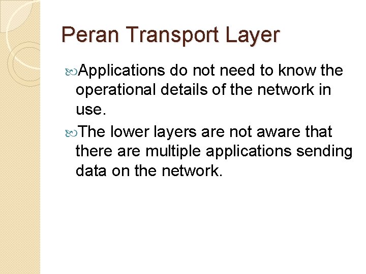 Peran Transport Layer Applications do not need to know the operational details of the