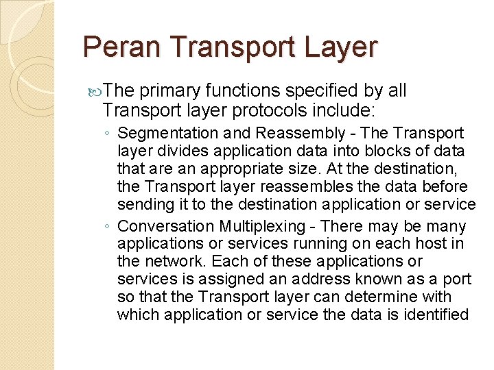 Peran Transport Layer The primary functions specified by all Transport layer protocols include: ◦