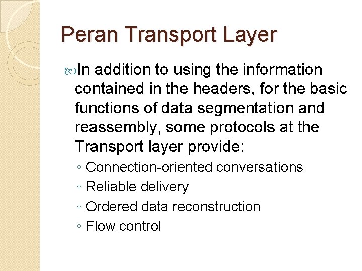 Peran Transport Layer In addition to using the information contained in the headers, for