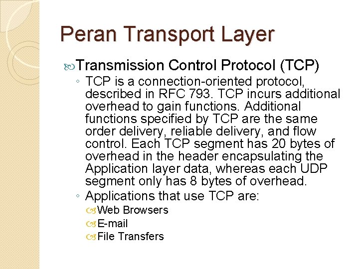 Peran Transport Layer Transmission Control Protocol (TCP) ◦ TCP is a connection-oriented protocol, described