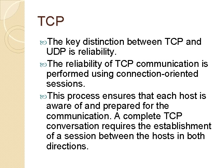 TCP The key distinction between TCP and UDP is reliability. The reliability of TCP