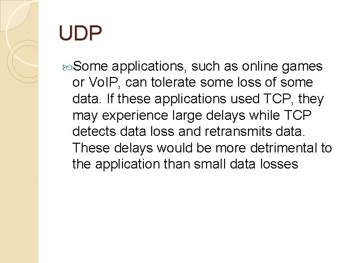 UDP Some applications, such as online games or Vo. IP, can tolerate some loss