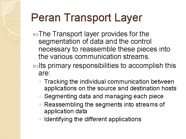 Peran Transport Layer The Transport layer provides for the segmentation of data and the