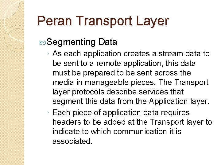 Peran Transport Layer Segmenting Data ◦ As each application creates a stream data to