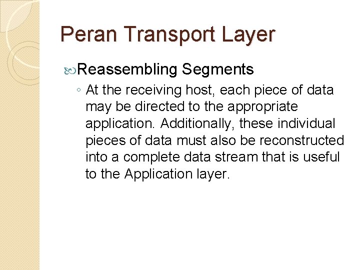 Peran Transport Layer Reassembling Segments ◦ At the receiving host, each piece of data