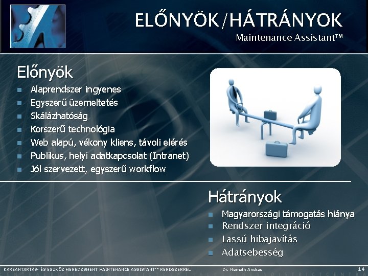 ELŐNYÖK/HÁTRÁNYOK Maintenance Assistant™ Előnyök n n n n Alaprendszer ingyenes Egyszerű üzemeltetés Skálázhatóság Korszerű