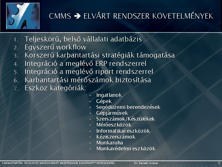 CMMS ELVÁRT RENDSZER KÖVETELMÉNYEK 1. 2. 3. 4. 5. 6. 7. Teljeskörű, belső vállalati