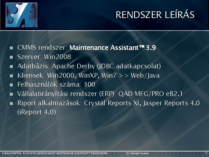 RENDSZER LEÍRÁS n n n n CMMS rendszer: Maintenance Assistant™ 3. 9 Szerver: Win