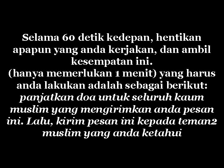 Selama 60 detik kedepan, hentikan apapun yang anda kerjakan, dan ambil kesempatan ini. (hanya