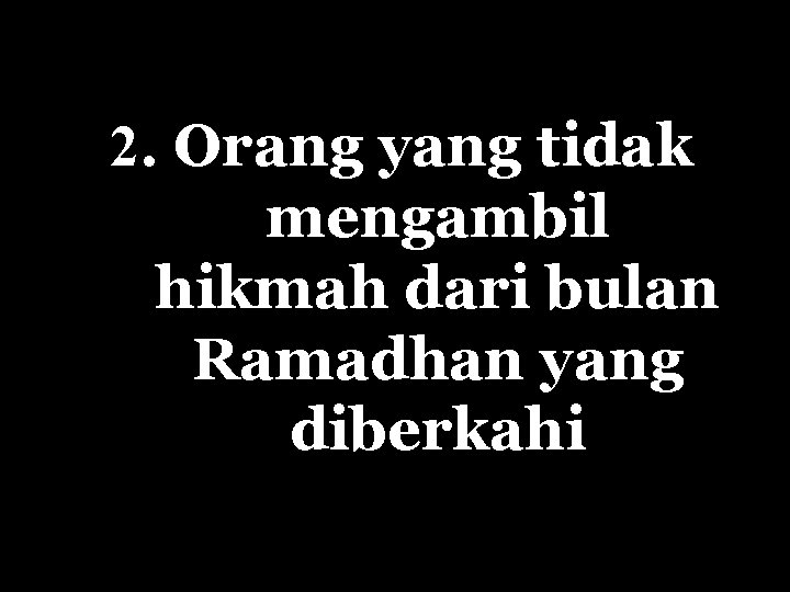 2. Orang yang tidak mengambil hikmah dari bulan Ramadhan yang diberkahi 