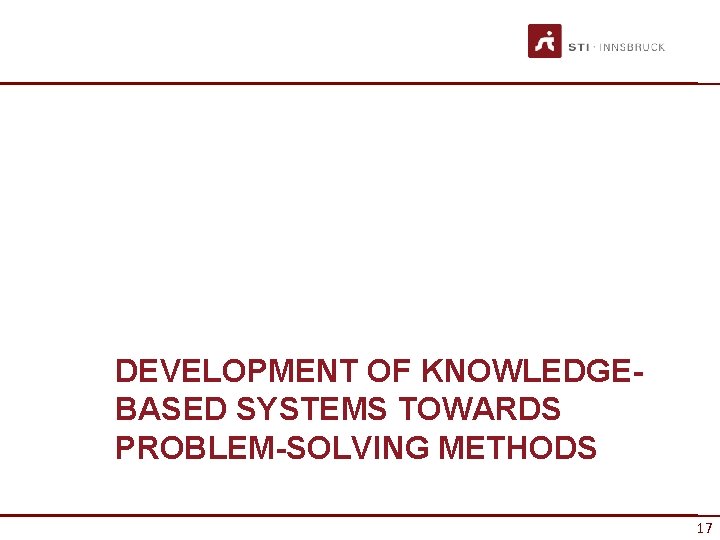 DEVELOPMENT OF KNOWLEDGEBASED SYSTEMS TOWARDS PROBLEM-SOLVING METHODS 17 17 