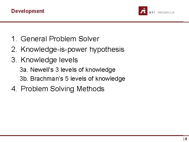 Development 1. General Problem Solver 2. Knowledge-is-power hypothesis 3. Knowledge levels 3 a. Newell’s