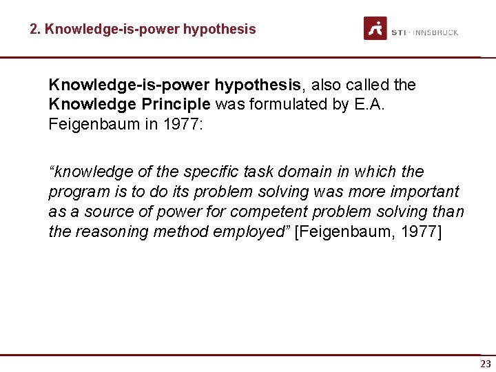 2. Knowledge-is-power hypothesis, also called the Knowledge Principle was formulated by E. A. Feigenbaum