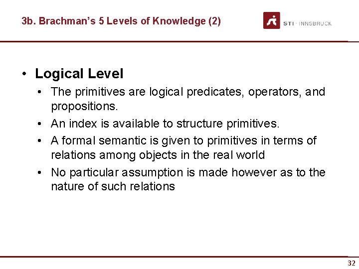 3 b. Brachman’s 5 Levels of Knowledge (2) • Logical Level • The primitives