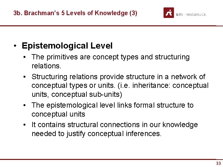 3 b. Brachman’s 5 Levels of Knowledge (3) • Epistemological Level • The primitives