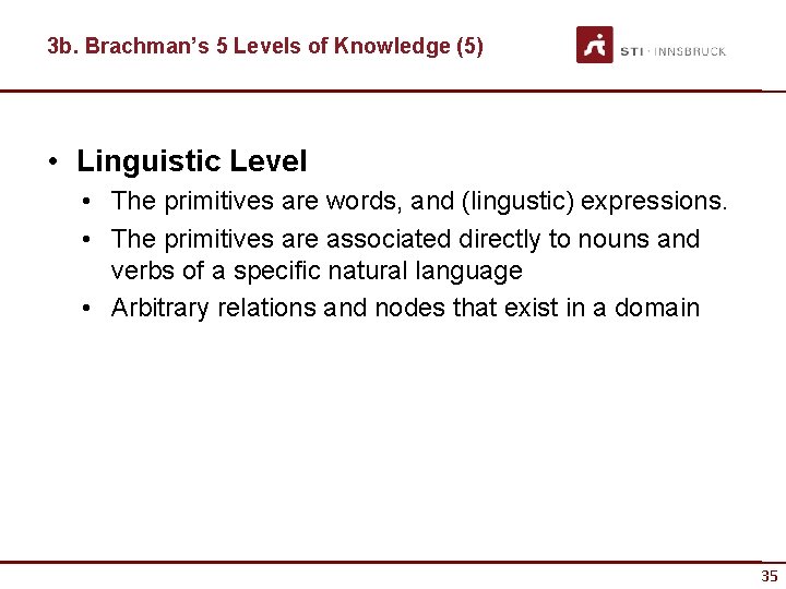 3 b. Brachman’s 5 Levels of Knowledge (5) • Linguistic Level • The primitives