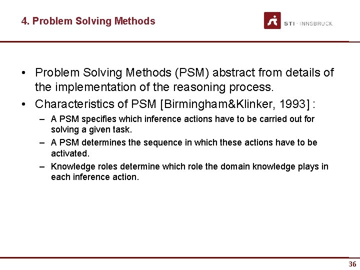 4. Problem Solving Methods • Problem Solving Methods (PSM) abstract from details of the