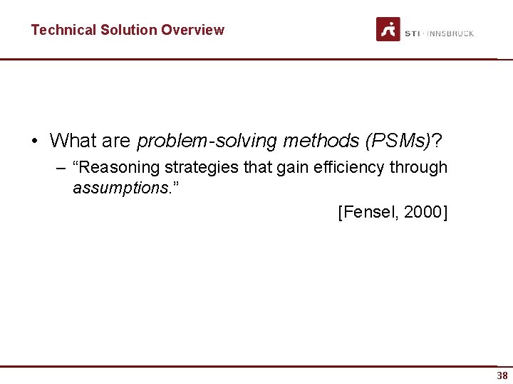Technical Solution Overview • What are problem-solving methods (PSMs)? – “Reasoning strategies that gain