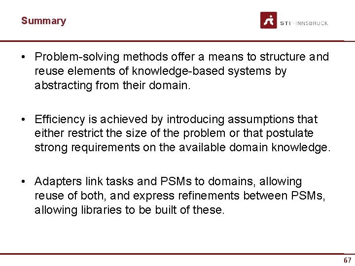 Summary • Problem-solving methods offer a means to structure and reuse elements of knowledge-based