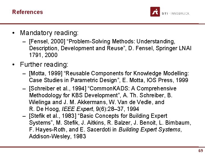 References • Mandatory reading: – [Fensel, 2000] “Problem-Solving Methods: Understanding, Description, Development and Reuse”,