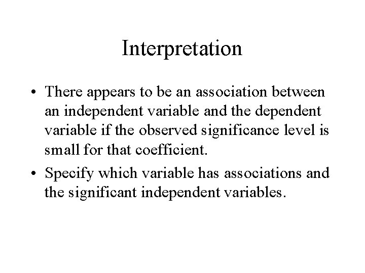 Interpretation • There appears to be an association between an independent variable and the